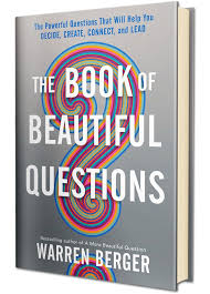 Naturally, we must first blaze a trail through the jungle of small talk as we establish rapport. The Book Of Beautiful Questions A More Beautiful Question By Warren Berger
