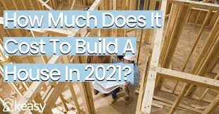 Cost To Build A House In 2021