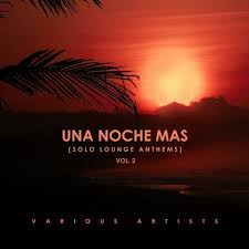 Una Noche Mas Solo Lounge Anthems Vol 2 From Paradise