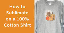 how-do-you-sublimate-100-cotton-shirts