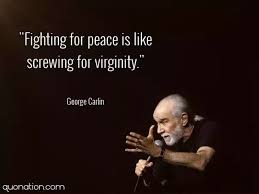 'always try not to get killed.' the very existence of flamethrowers proves that sometime, somewhere, someone said to themselves, you know, i want to set those people over there on fire, but i'm just not close enough to. What Is The Best George Carlin Quote Quora