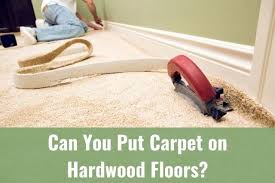 can you put carpet on hardwood floors