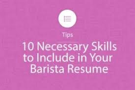 10 Necessary Skills To Include In Your Barista Resume My Perfect