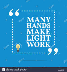 Inspirational Motivational Quote Many Hands Make Light Work