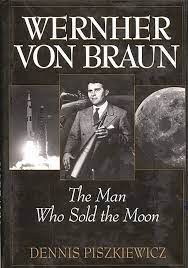 Wernher von Braun: The Man Who Sold the Moon: 9780275962173: Piszkiewicz,  Dennis: Books - Amazon.com