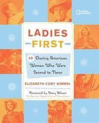 Ladies First (Direct Mail Edition): 40 Daring Woman Who Were Second to None  by Elizabeth Cody Kimmel | Goodreads