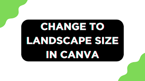 change to landscape size in canva pttrns