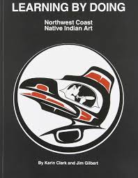 Learning By Doing Northwest Coast Native Indian Art Karin