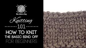 These are essential techniques for any knitter to know. Knitting 101 The Basic Knit Bind Off For Beginners New Stitch A Day