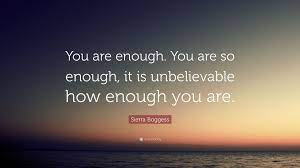 Eleanor 38 books view quotes : Sierra Boggess Quote You Are Enough You Are So Enough It Is Unbelievable How Enough You