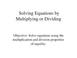 solving equations by multiplying or
