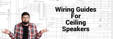 wiring guides for ceiling speakers at