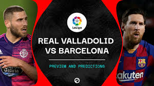 Barcelona vs real valladolid, la liga: Real Valladolid V Barcelona Live Stream How To Watch La Liga Online