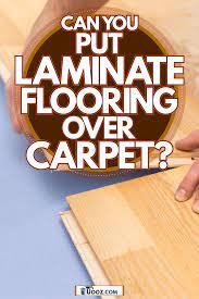put laminate flooring over carpet