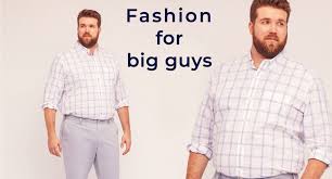 fashion for big guys tips fashion for