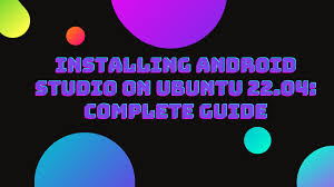 installing android studio on ubuntu 22