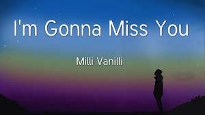 i m gonna miss you milli vanilli