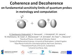 Quantum error correction focuses on fending off decoherence and counter other errors that make. Coherence And Decoherence On Fundamental Sensitivity Limits Of Quantum Probes In Metrology And Computation R Demkowicz Dobrzanski 1 K Banaszek 1 J Ppt Download