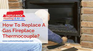 Replace A Gas Fireplace Thermocouple