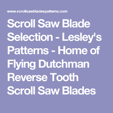 Scroll Saw Blade Selection Lesleys Patterns Home Of