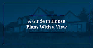 A Guide To House Plans With A View