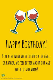 The key to being a young 40 is having friends much older than you are. Happy Birthday Like Fine Wine We Get Better With Age Or Rather We Feel Better About Our Age With Lots Of Wine Wwwbirthdaywishesexpert Funny 40th Birthday Wishes Best 25 Funny Birthday Sayings