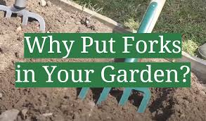 put forks in your garden