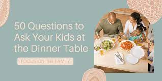 ask your kids at the dinner table