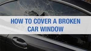 How To Cover A Broken Car Window