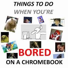 a chromebook when you re bored