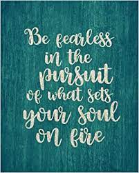Explore all famous quotations and sayings by harsh malik on quotes.net. Be Fearless In The Pursuit Of What Sets Your Soul On Fire Motivational Positive Inspirational Quote Bullet Journal Dot Grid L Notebook 8 X 10 Notebooks Bullet Journal Series Volume 13