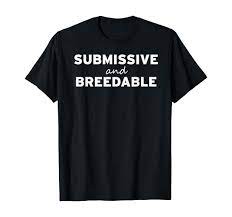 Amazon.com: Submissive and Breedable Funny LGBT Gay Bottom Meme Gifts  T-Shirt : Clothing, Shoes & Jewelry