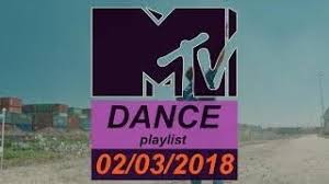 Mtv Dance Playlist 02 03 2018 Music Dance Playlist