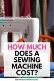 How Much Does A Sewing Machine Cost In 2023?