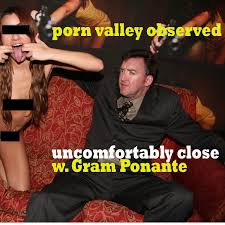 Known Pornographers Porn Valley Observed with Gram Ponante