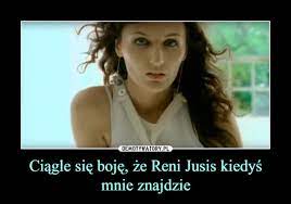 (p) 2003 the copyright in this audiovisual recording is owned by emi music poland sp. Ciagle Sie Boje Ze Reni Jusis Kiedys Mnie Znajdzie Demotywatory Pl
