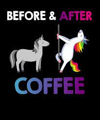 Share the best gifs now >>> Before After Coffee Funny Unicorn Sarcastic Digital Art By Jonathan Golding