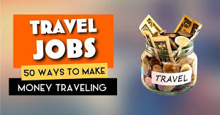 best travel jobs 2022 50 ways to