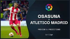Osasuna v Atletico Madrid prediction, live stream, team news, XIs