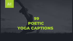 99 poetic yoga captions to inspire and