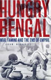 Hungry Bengal: War, Famine and the End of Empire by Janam Mukherjee |  Goodreads