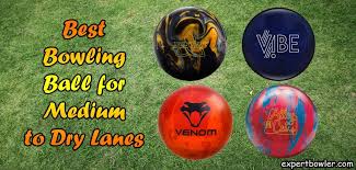 Top 5 Best Bowling Ball For Medium To Dry Lanes In December