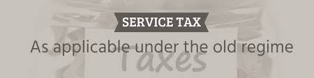 Service Tax Old Regime Rate Payment Steps To File And