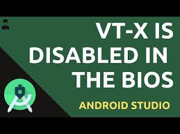 vt x is disabled in the bios android