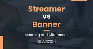 streamer vs banner meaning and differences