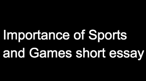 importance of sports and games short assay importance of sports and games short assay