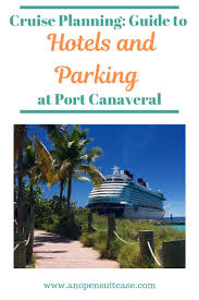 Parking garages and carports are beside each voyage terminal, making for a 528 port cruise parking: Port Canaveral Hotels Parking An Open Suitcase