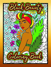 This book comes with a free pdf version. Black Beauty Coloring Book A Coloring Book That Features Beautiful Women Of Color By Timothy Caison