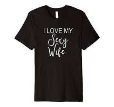 Amazon.com: I Love My Sexy Wife Cute Funny Husband Marriage Premium T-Shirt  : Clothing, Shoes & Jewelry