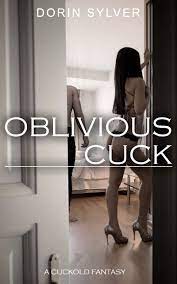 Oblivious Cuck: A Cuckold Fantasy by Dorin Sylver | Goodreads